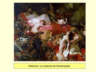 Delacroix. La matanza de Sardanapale.
 