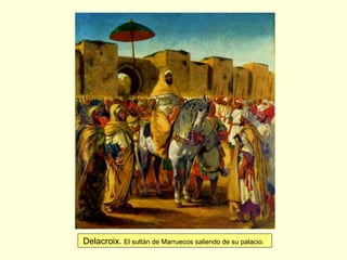 Delacroix. El sultán de Marruecos saliendo de su palacio.
 