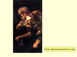 Goya. Saturno devorando a su hijo.
 