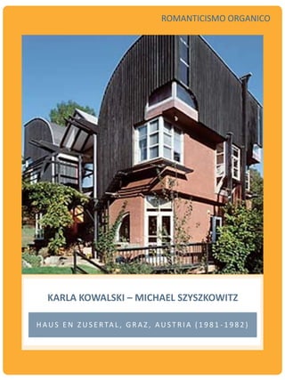 KARLA KOWALSKI – MICHAEL SZYSZKOWITZ
H AU S E N Z U S E R TA L , G R A Z , AU S T R I A ( 1 9 8 1 - 1 9 8 2 )
ROMANTICISMO ORGANICO
 