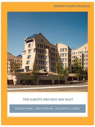 TON ALBERTS AND MAX VAN HUUT
B A N C O N M B , A M S T E R D A M , H O L A N D A ( 1 9 8 4 )
ROMANTICISMO ORGANICO
 