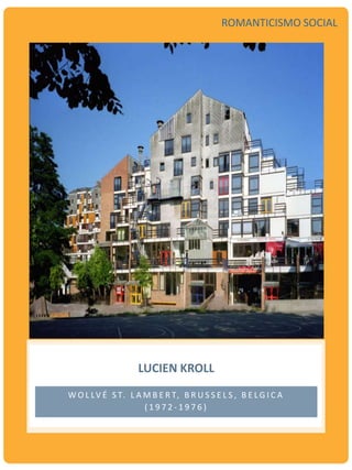 W O L LV É S T. L A M B E R T, B R U S S E L S , B E L G I C A
( 1 9 7 2 - 1 9 7 6 )
LUCIEN KROLL
ROMANTICISMO SOCIAL
 
