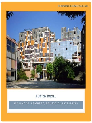 W O L LV É S T. L A M B E R T, B R U S S E L S ( 1 9 7 2 - 1 9 7 6 )
LUCIEN KROLL
ROMANTICISMO SOCIAL
 