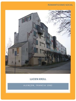 A L E N Ç O N , F R A N C I A 1 9 8 2
LUCIEN KROLL
ROMANTICISMO SOCIAL
 