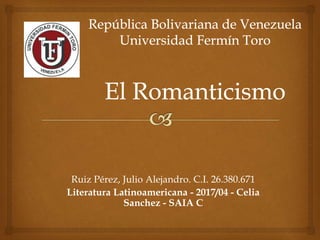 Ruiz Pérez, Julio Alejandro. C.I. 26.380.671
Literatura Latinoamericana - 2017/04 - Celia
Sanchez - SAIA C
 