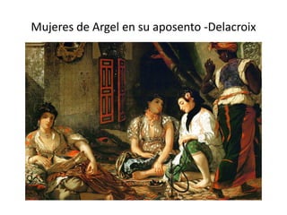 Mujeres de Argel en su aposento -Delacroix
 