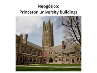 Neogótico:
Princeton university buildings
 