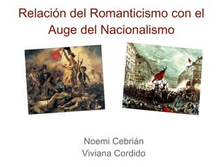Relación del Romanticismo con el
Auge del Nacionalismo
Noemi Cebrián
Viviana Cordido
 