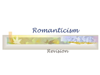 Romanticism
Revision
 