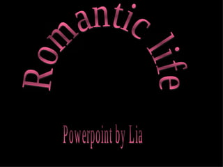 Romantic life Powerpoint by Lia 