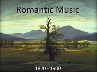 Romantic MusicRomantic Music
1820 - 19001820 - 1900
 