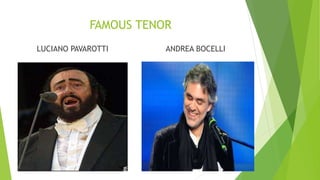 FAMOUS TENOR
LUCIANO PAVAROTTI ANDREA BOCELLI
 