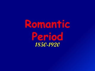 Romantic Period 1850-1920 