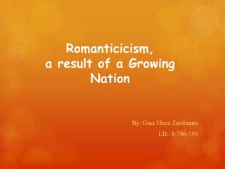 Romanticicism,
a result of a Growing
Nation

 