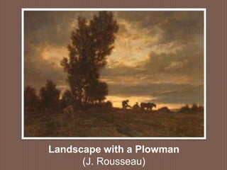 Landscape with a Plowman
(J. Rousseau)
 