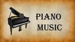 Piano
music
 