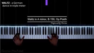 WALTZ - a German
dance in triple meter
 
