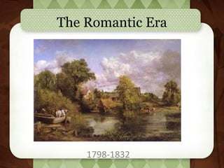 The Romantic Era
1798-1832
 