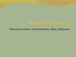 Historical context, characteristics, ideas, and poets

 