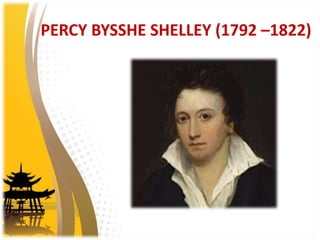 PERCY BYSSHE SHELLEY (1792 –1822)
 