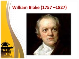 William Blake (1757 –1827)
 