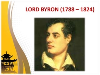 LORD BYRON (1788 – 1824)
 