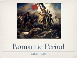 Romantic Period
     c.1820 - 1900
 