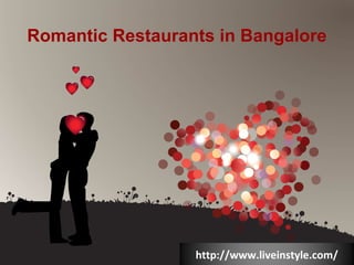 Romantic Restaurants in Bangalore
http://www.liveinstyle.com/
 