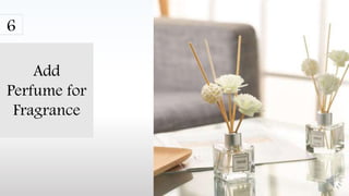 Add
Perfume for
Fragrance
6