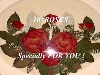 10  ROSES   Specially FOR YOU ! 