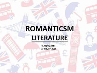 ROMANTICSM
LITERATURE
SATURDAY!!!
APRIL, 8th 2016
 