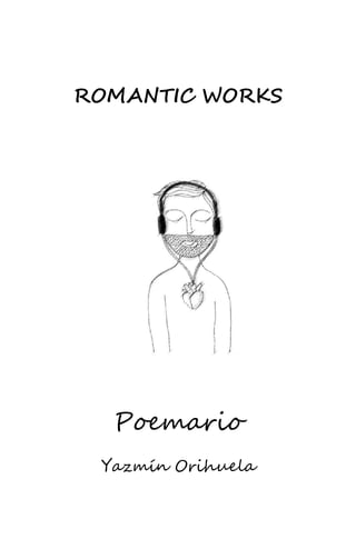 ROMANTIC WORKS
Poemario
Yazmín Orihuela
 