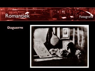 Romantiek   Fotograﬁe


Daguerre
 