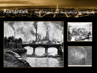 Romantiek   Het Ontstaan van de moderne samenleving
 