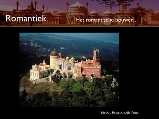 Romantiek   Het romantische bouwen..




                      Nash - Palacio della Pena
 