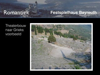 Romantiek     Festspielhaus Bayreuth


Theaterbouw
naar Grieks
voorbeeld
 