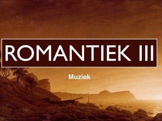 ROMANTIEK III
     Muziek
 