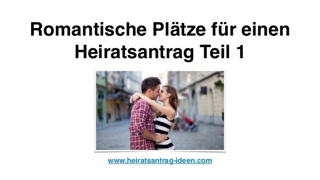 Romantische Orte für einen Heiratsantrag Teil 1 Romantische Orte für einen Heiratsantrag Teil 1