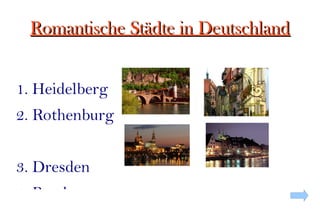 Romantische Städte in Deutschland 1. Heidelberg 2. Rothenburg 3. Dresden 4. Bamberg F:IC - Profundizacióneidelberg.jpg F:IC - Profundizaciónamberg.jpg F:IC - Profundizaciónothenburg.jpg 