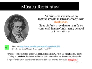 “O Romantismo transpirava
rebeldia e gosto pela liberdade, foi
uma fase voltada para os assuntos
contemporâneos e para o cotidiano
do homem burguês do século XIX.
Esse valorizava o homem emotivo,
intuitivo e psicológico, e por isso
desprezava o racionalismo dos
iluministas.”
 