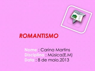 Nome : Carina Martins
Disciplina : Música(E.M)
Data : 8 de maio,2013
 