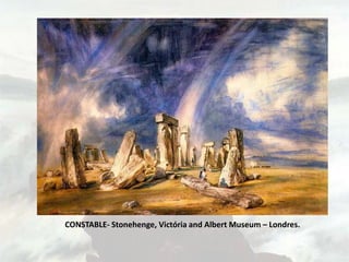 CONSTABLE- Stonehenge, Victória and Albert Museum – Londres.
 