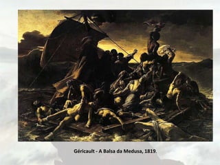 Géricault - A Balsa da Medusa, 1819.
 