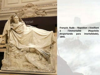 François Rude - Napoléon s'éveillant
à l'immortalité (Napoleão
despertando para imortalidade),
1845.
 