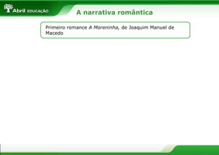 A narrativa romântica
Primeiro romance A Moreninha, de Joaquim Manuel de
Macedo

 