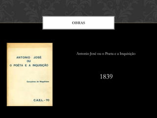 OBRAS
Antonio José ou o Poeta e a Inquisição
1839
 