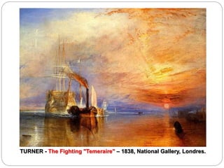 TURNER - The Fighting "Temeraire" – 1838, National Gallery, Londres.
 
