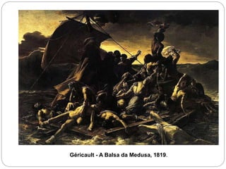 Géricault - A Balsa da Medusa, 1819.
 