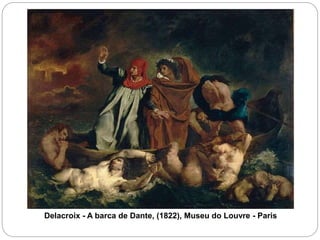 Delacroix - A barca de Dante, (1822), Museu do Louvre - Paris
 