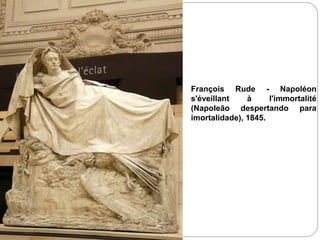 François Rude - Napoléon
s'éveillant à l'immortalité
(Napoleão despertando para
imortalidade), 1845.
 